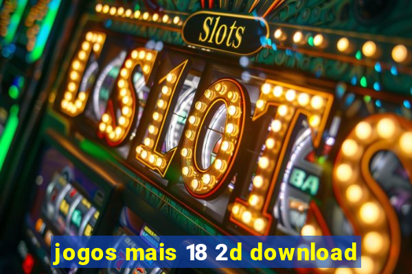 jogos mais 18 2d download